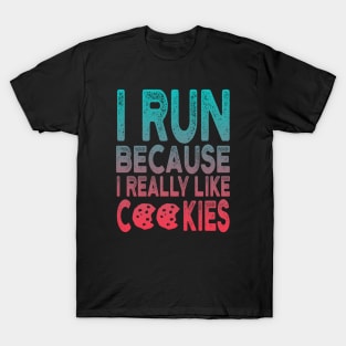 I Run Because I Really Like Cookies Funny Running Quotes T-Shirt